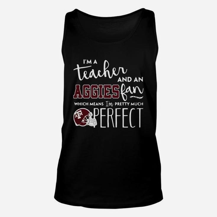 Im A Teacher And An Aggies Which Means Im Pretty Much Perfect Unisex Tank Top
