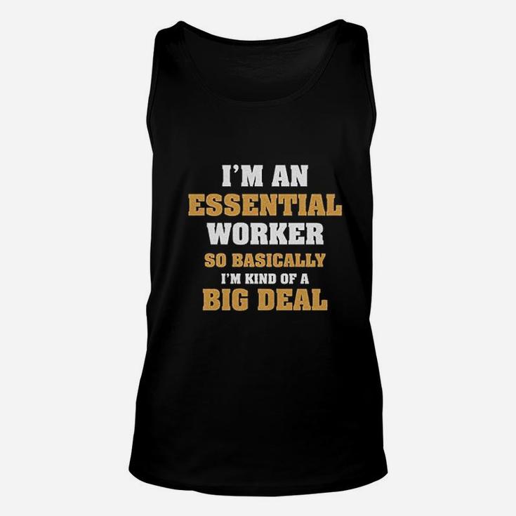 Im An Essential Worker So Basically I Am Kind Of A Big Deal Job Unisex Tank Top