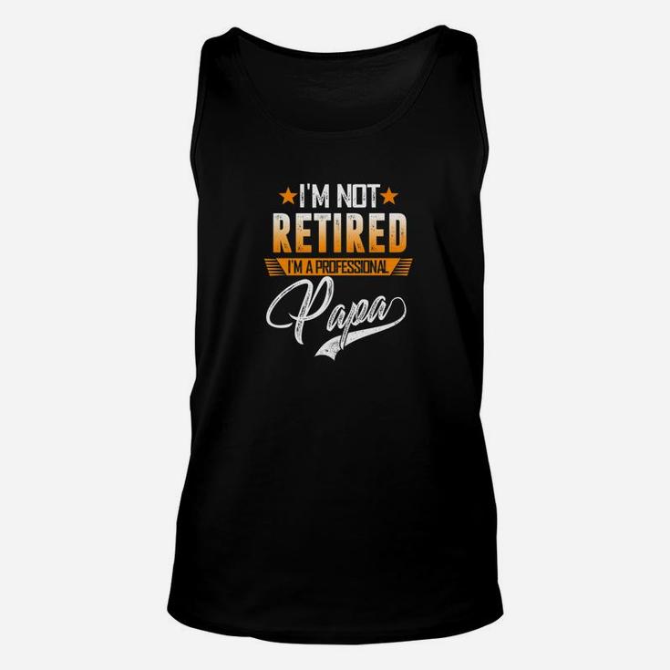 Im Not Retired A Professional Papa Fathers Day Gift Premium Unisex Tank Top