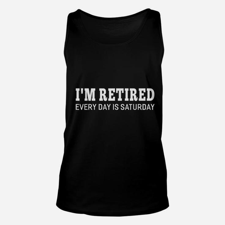 Im Retired Every Day Is Saturday Funny Retirement Unisex Tank Top