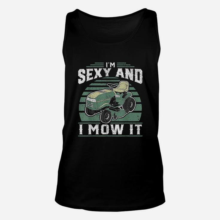 Im Se Xy And I Mow It Funny Riding Mower Mowing Gift For Dad Unisex Tank Top