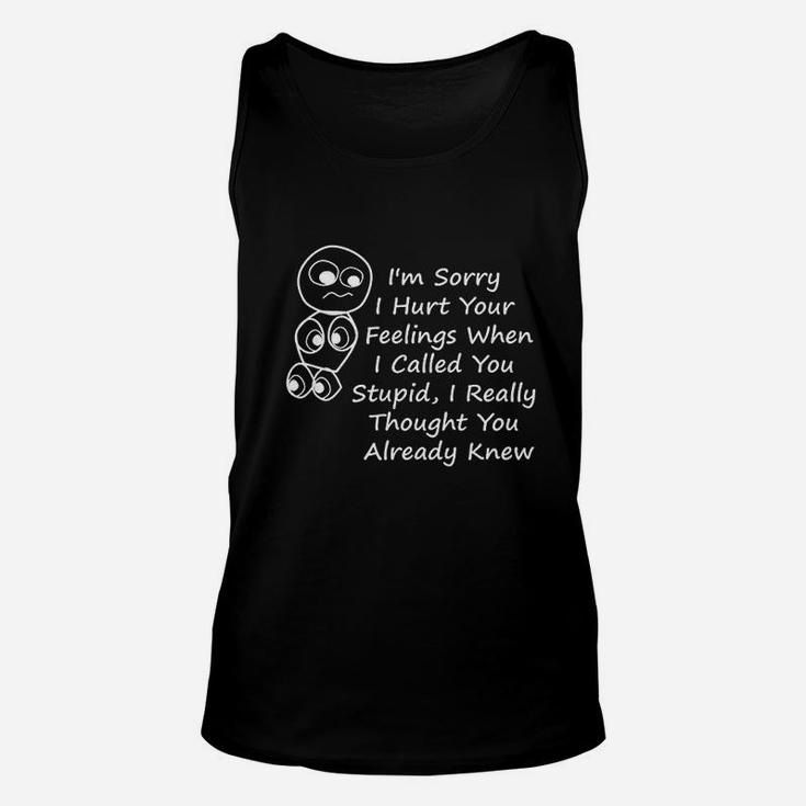 Im Sorry I Hurt Your Feelings When I Called You Stupid Unisex Tank Top