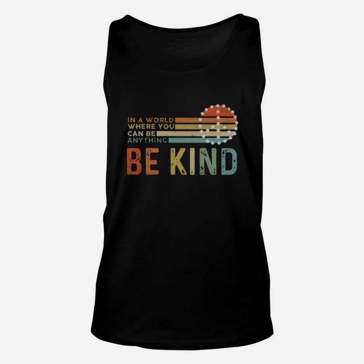 In A World Where You Can Be Anything Be Kind Vintage Unisex Tank Top