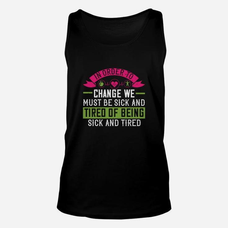 In Order To Change We Must Be Sick And Tired Of Being Sick And Tired Unisex Tank Top