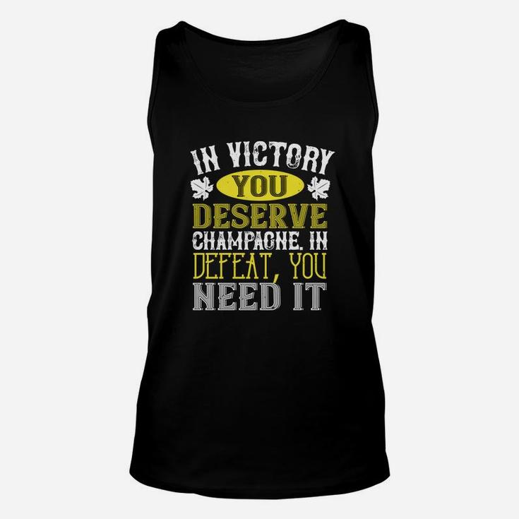 In Victory You Deserve Champagne In Defeat You Need It Unisex Tank Top