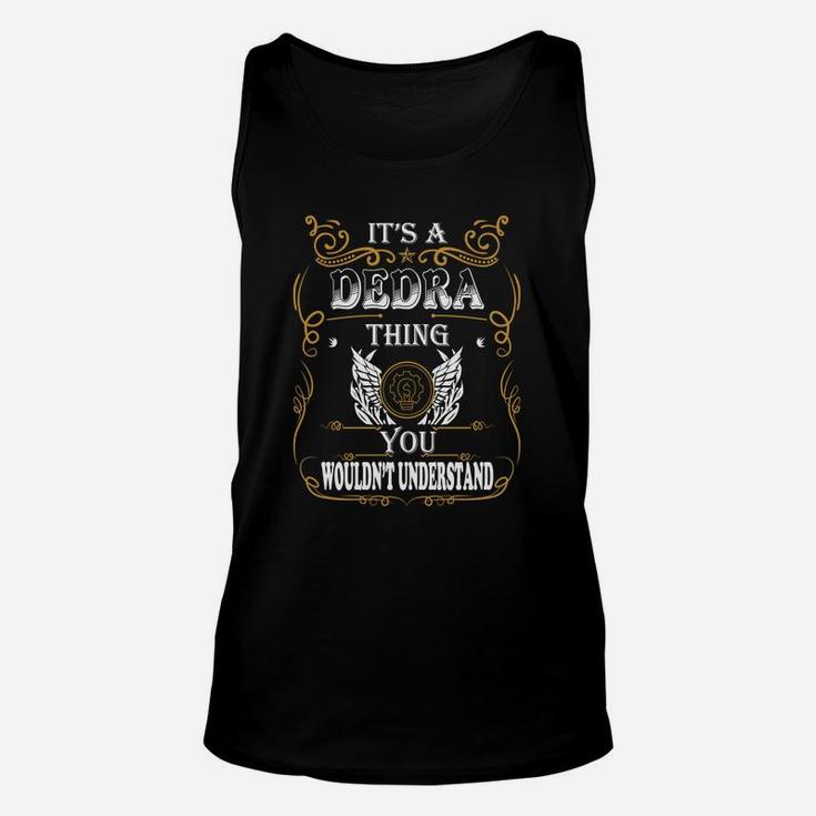 It Is A Dedra Thing You Would Not Understand Unisex Tank Top