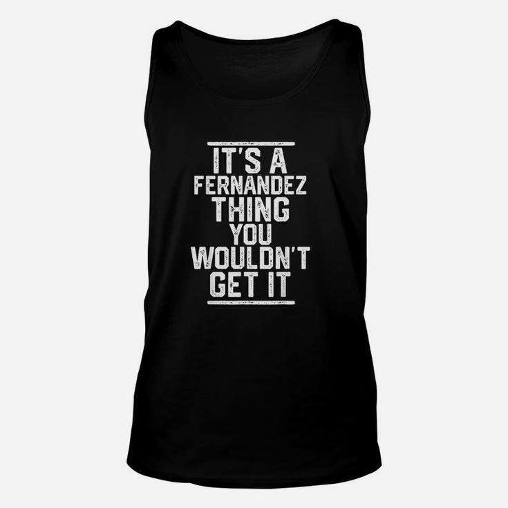 It Is A Fernandez Thing You Wouldnt Get It Unisex Tank Top