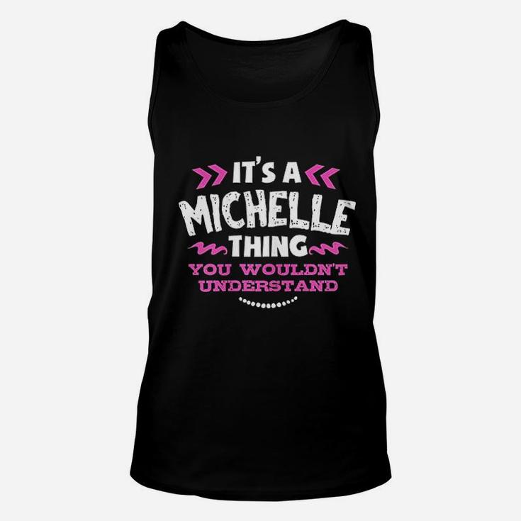 It Is A Michelle Thing You Would Not Understand Custom Gift Unisex Tank Top