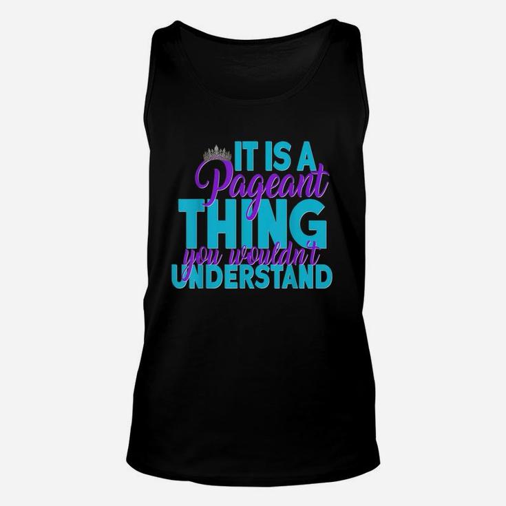 It Is A Pageant Thing You Wouldnt Understand Unisex Tank Top