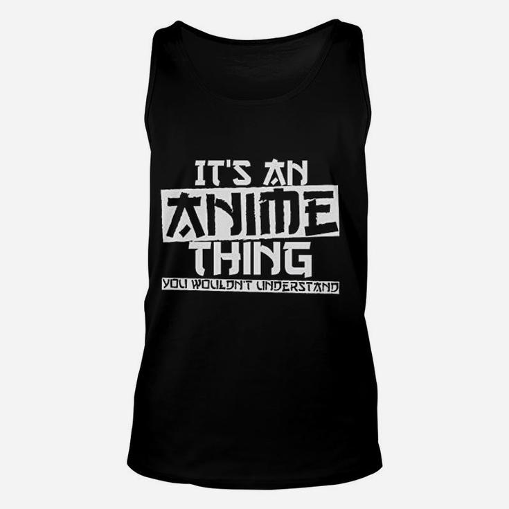 It Is An Anime Thing You Would Not Understand Unisex Tank Top