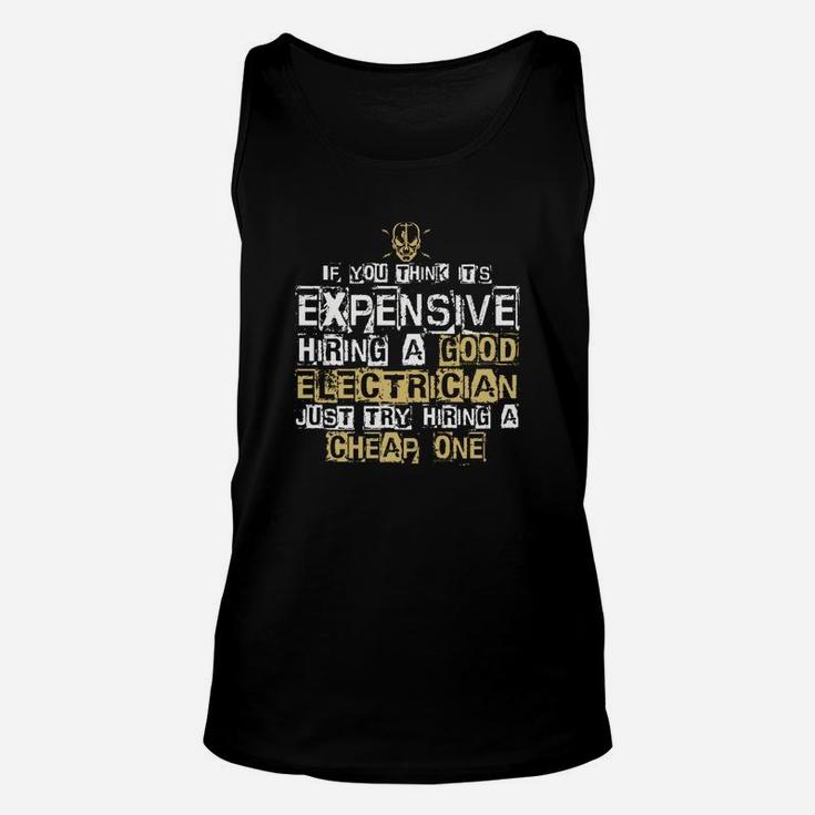 It Is Expensive Hiring A Good Electrician T Shirt Unisex Tank Top