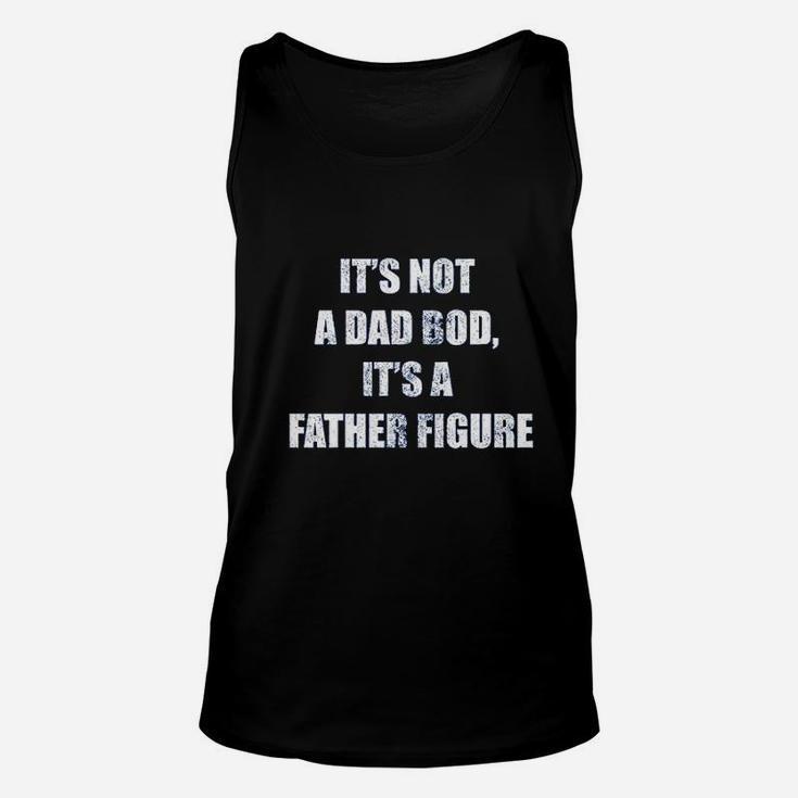 It Is Not A Dad Bod, It Is A Father Figure Unisex Tank Top