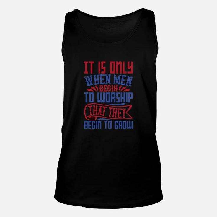It Is Only When Men Begin To Worship That They Begin To Groww Unisex Tank Top