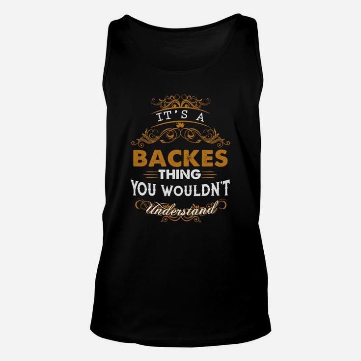Its A Backes Thing You Wouldnt Understand - Backes T Shirt Backes Hoodie Backes Family Backes Tee Backes Name Backes Lifestyle Backes Shirt Backes Names Unisex Tank Top