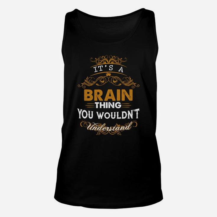Its A Brain Thing You Wouldnt Understand - Brain T Shirt Brain Hoodie Brain Family Brain Tee Brain Name Brain Lifestyle Brain Shirt Brain Names Unisex Tank Top