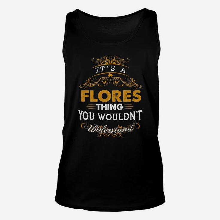 Its A Flores Thing You Wouldnt Understand - Flores T Shirt Flores Hoodie Flores Family Flores Tee Flores Name Flores Lifestyle Flores Shirt Flores Names Unisex Tank Top
