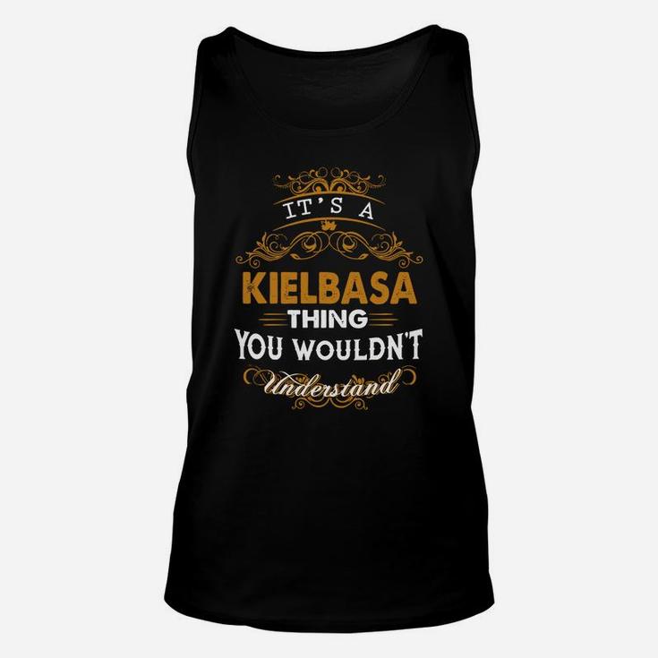 Its A Kielbasa Thing You Wouldnt Understand - Kielbasa T Shirt Kielbasa Hoodie Kielbasa Family Kielbasa Tee Kielbasa Name Kielbasa Lifestyle Kielbasa Shirt Kielbasa Names Unisex Tank Top