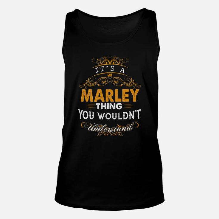 Its A Marley Thing You Wouldnt Understand - Marley T Shirt Marley Hoodie Marley Family Marley Tee Marley Name Marley Lifestyle Marley Shirt Marley Names Unisex Tank Top