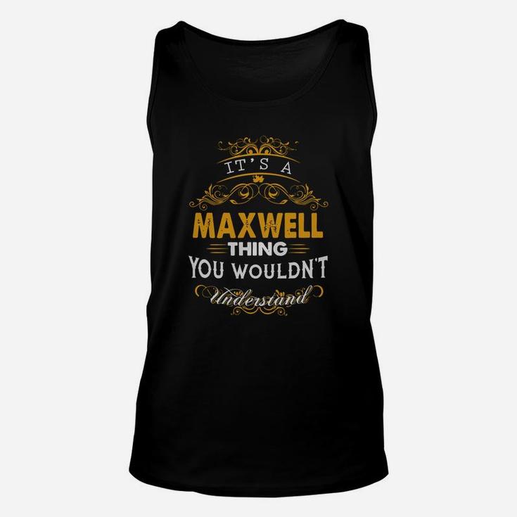 Its A Maxwell Thing You Wouldnt Understand - Maxwell T Shirt Maxwell Hoodie Maxwell Family Maxwell Tee Maxwell Name Maxwell Lifestyle Maxwell Shirt Maxwell Names Unisex Tank Top