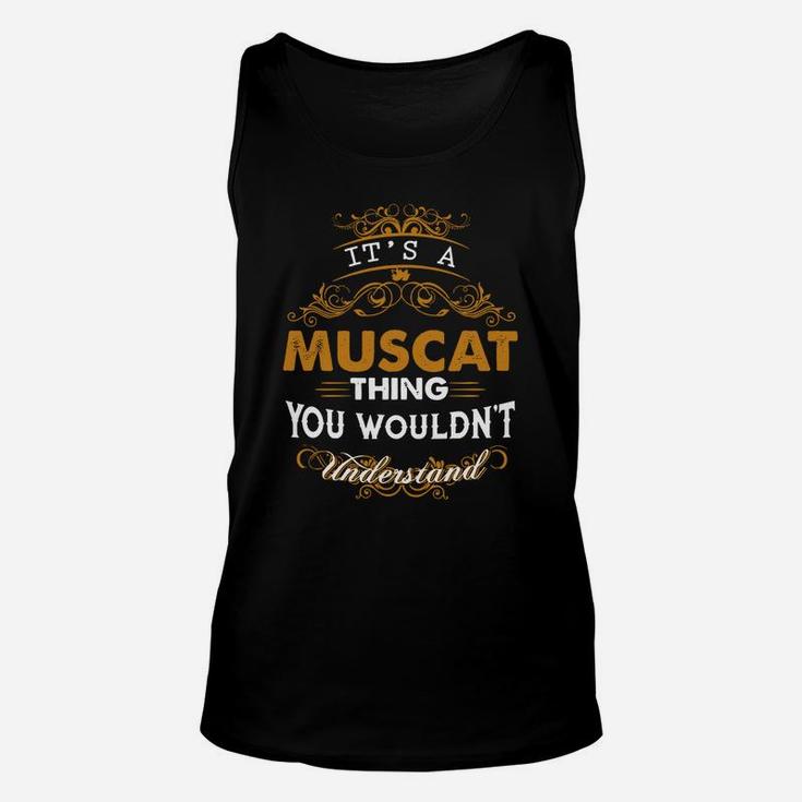 Its A Muscat Thing You Wouldnt Understand - Muscat T Shirt Muscat Hoodie Muscat Family Muscat Tee Muscat Name Muscat Lifestyle Muscat Shirt Muscat Names Unisex Tank Top