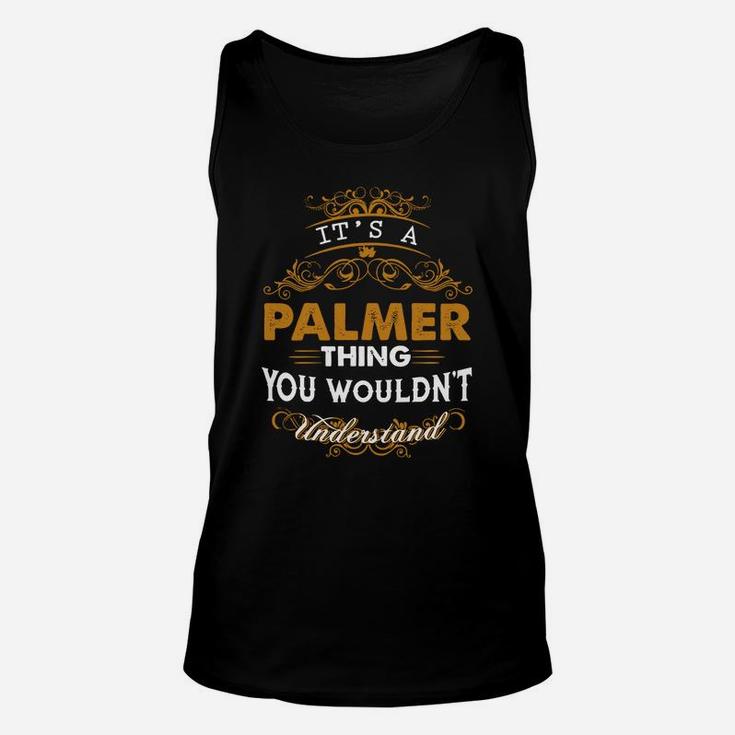 Its A Palmer Thing You Wouldnt Understand - Palmer T Shirt Palmer Hoodie Palmer Family Palmer Tee Palmer Name Palmer Lifestyle Palmer Shirt Palmer Names Unisex Tank Top