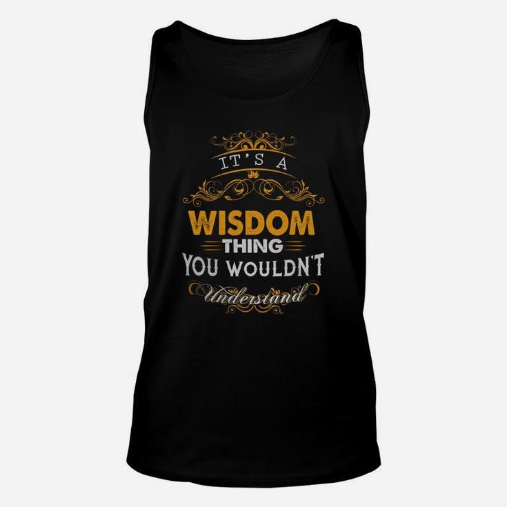 Its A Wisdom Thing You Wouldnt Understand - WisdomShirt Wisdom Hoodie Wisdom Family Wisdom Tee Wisdom Name Wisdom Lifestyle Wisdom Shirt Wisdom Names Unisex Tank Top