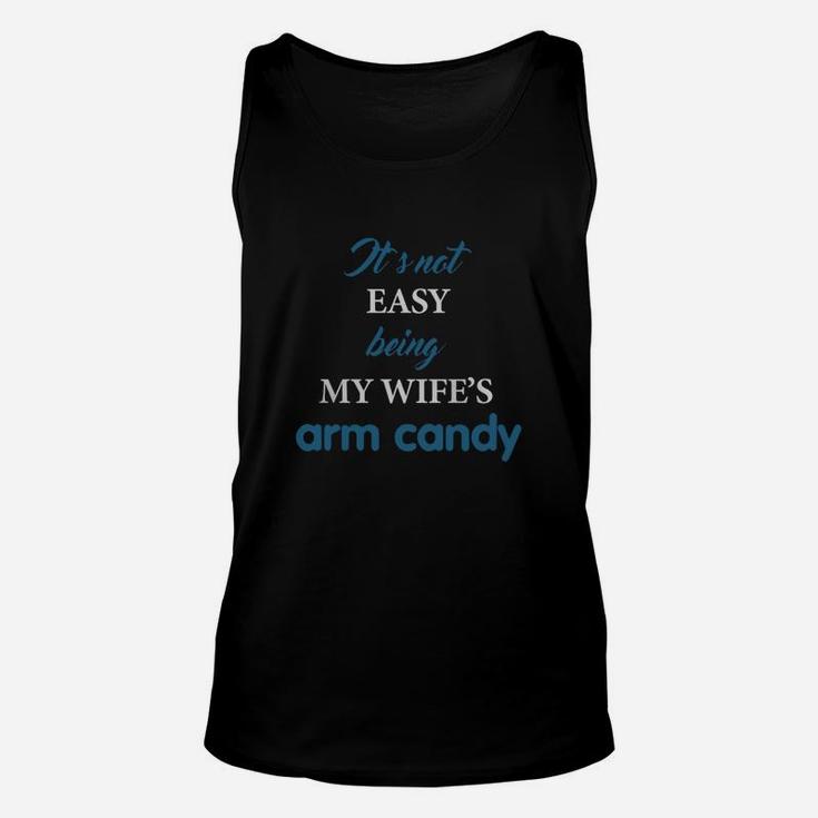 It's Not Easy Being My Wife's Arm Candy Shirt, Husband Gift Unisex Tank Top
