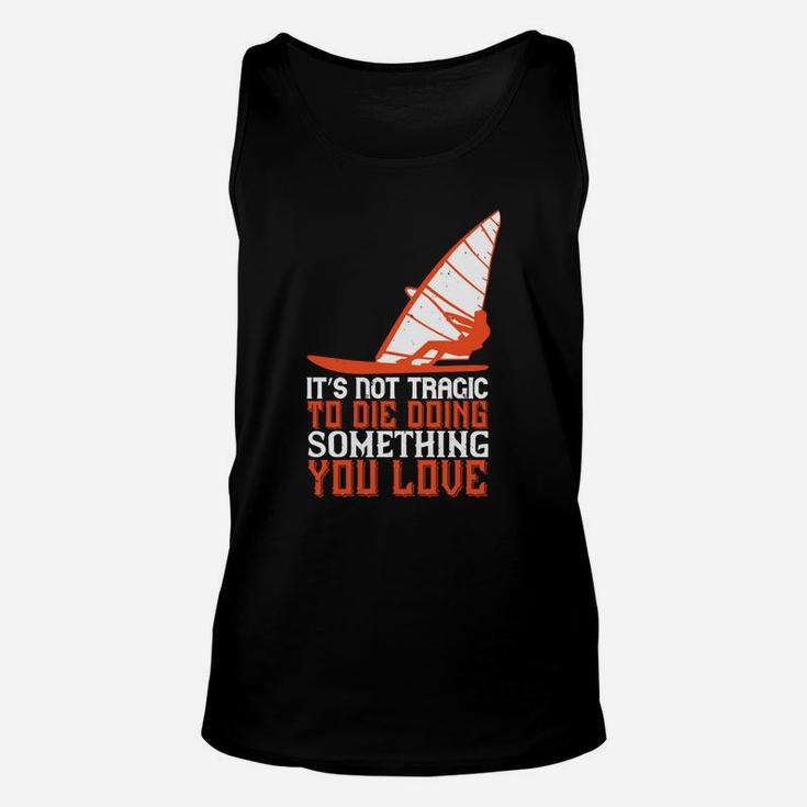 It’s Not Tragic To Die Doing Something You Love Unisex Tank Top