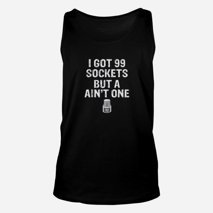 I've Got 99 Sockets But A 10mm Ain't One Funny Automotive Unisex Tank Top