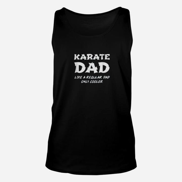 Karate Dad Like A Regular Father Only Cooler Funny Karateka Unisex Tank Top