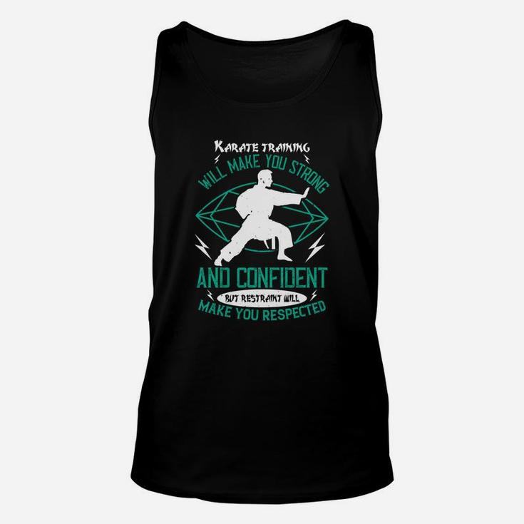 Karate Training Will Make You Strong And Confident But Restraint Will Make You Respected Unisex Tank Top