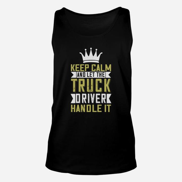 Keep Calm And Let Me The Truck Driver Handle It Unisex Tank Top