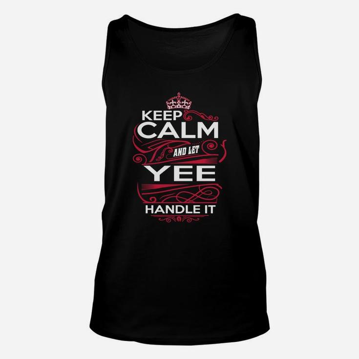 Keep Calm And Let Yee Handle It - Yee Tee Shirt, Yee Shirt, Yee Hoodie, Yee Family, Yee Tee, Yee Name, Yee Kid, Yee Sweatshirt Unisex Tank Top