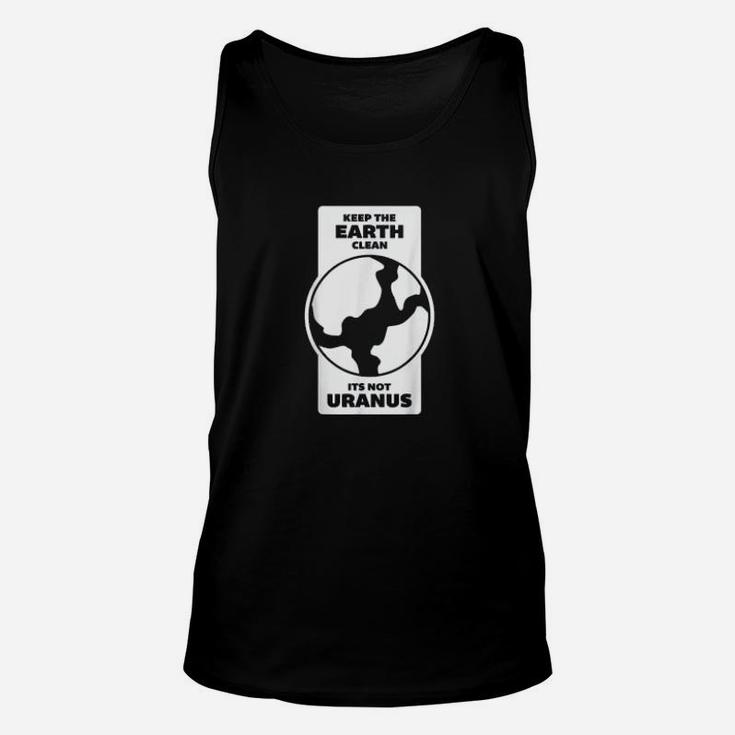 Keep The Earth Clean Its Not Uranus Climate Change Unisex Tank Top