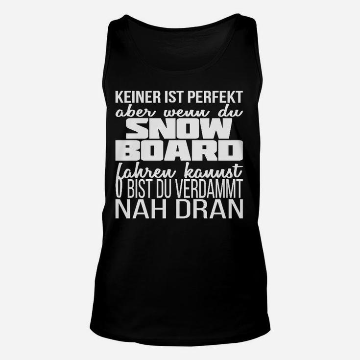 Keiner Ist Perfekt Snowboarder Nah Dran TankTop