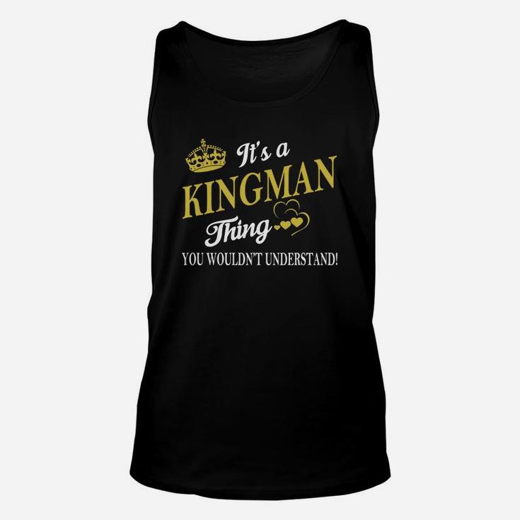Kingman Shirts - It's A Kingman Thing You Wouldn't Understand Name Shirts Unisex Tank Top