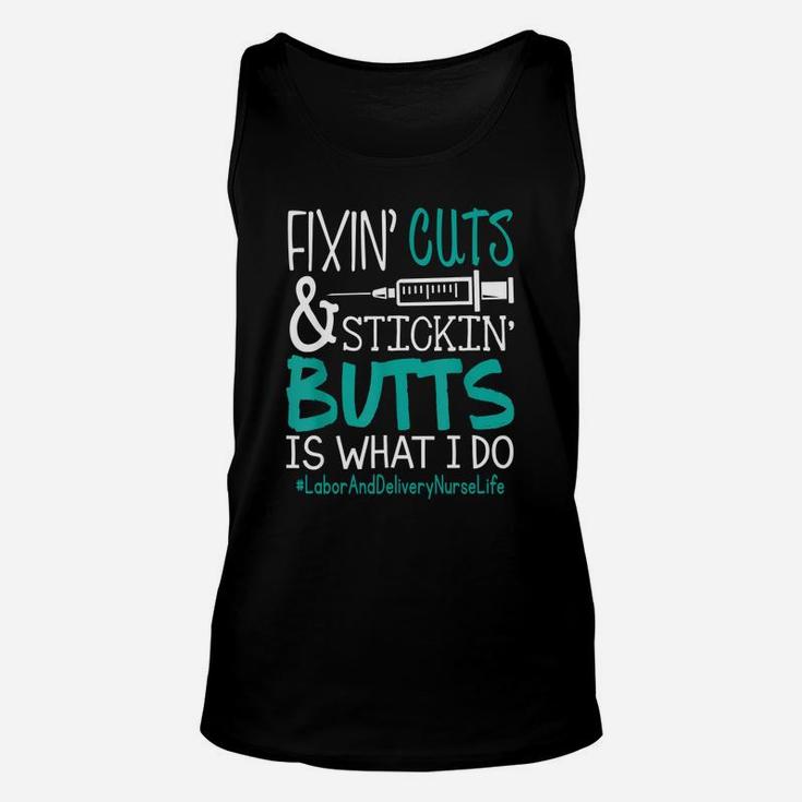 Labor And Delivery Nurse Fixin Cuts Stickin Butts Is What I Do Proud Nursing Gift Unisex Tank Top