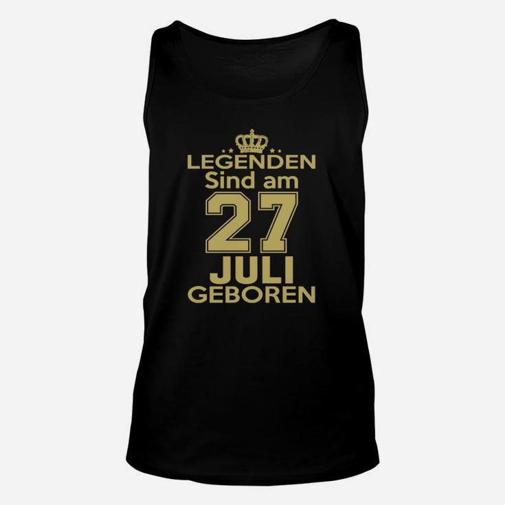 Legenden Sind Am 27 Juli Geboren Unisex TankTop