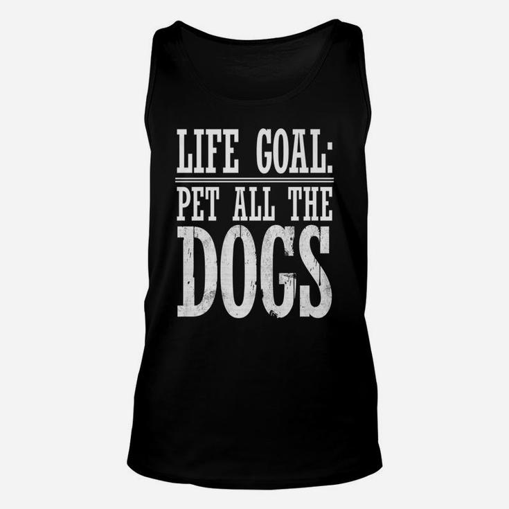 Life Goal Pet All The Dogs Funny Dog Lover Gift Unisex Tank Top