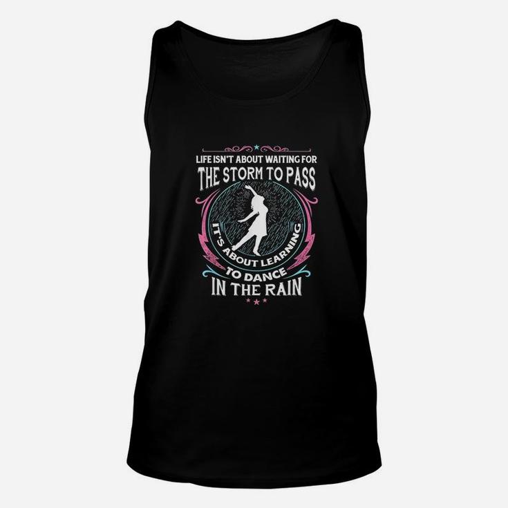 Life Isnt About Waiting For The Storm To Pass Unisex Tank Top