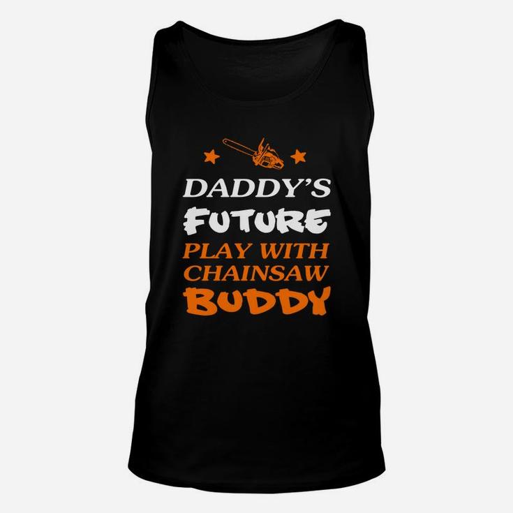 Logger Daddys Future Play With Chainsaw Buddy Unisex Tank Top