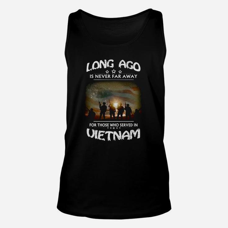 Long Ago Is Never Far Away For Those Who Served In Vietnam Unisex Tank Top