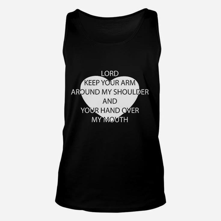 Lord Keep Your Arm Around My Shoulder And Your Hand Over My Mouth Unisex Tank Top