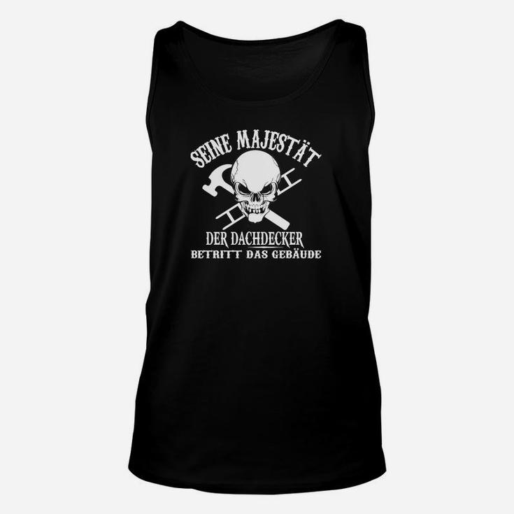 Lustiges Dachdecker Unisex TankTop, Seine Majestät Betritt das Gebäude