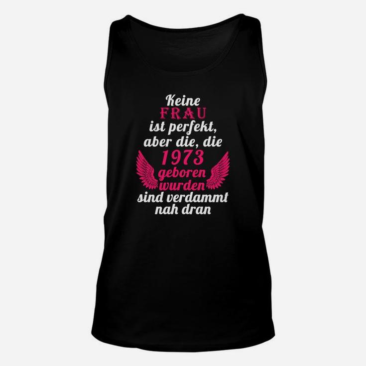 Lustiges Geburtstags-Unisex TankTop für Frauen 1973, Fast Perfekte Damen Tee