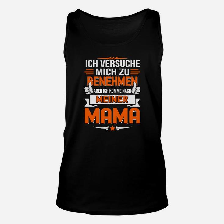 Lustiges Ich komme nach meiner Mama Sprüche Unisex TankTop für Mütter