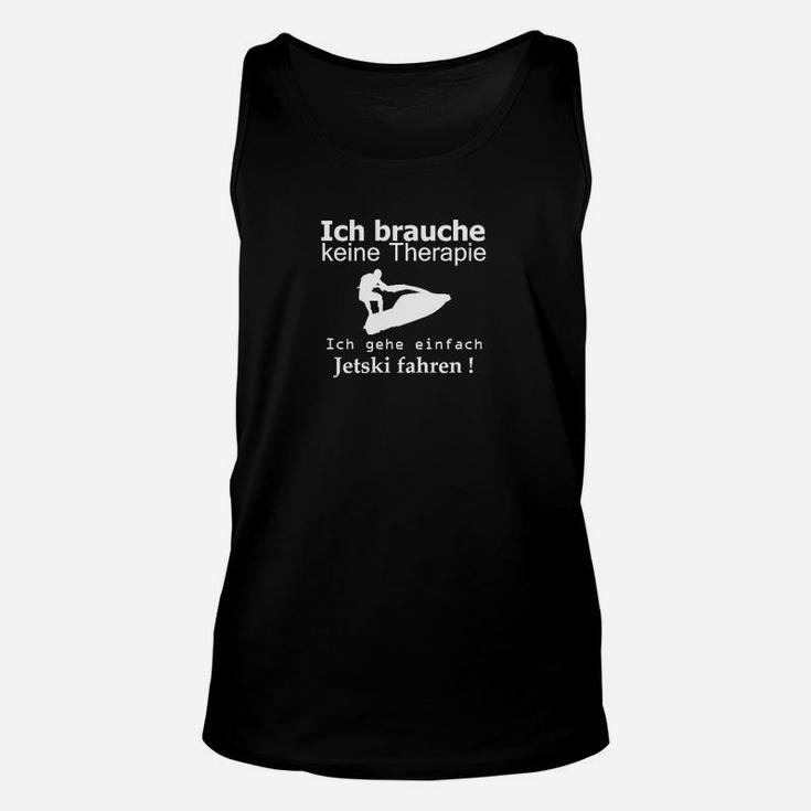 Lustiges Jetski-Fahrer Unisex TankTop, Keine Therapie Spruch Design