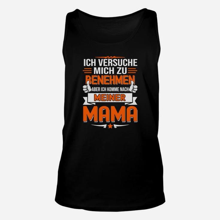 Lustiges Mama-Spruch Unisex TankTop Ich komme nach meiner Mama, Humorvolle Unisex TankTops