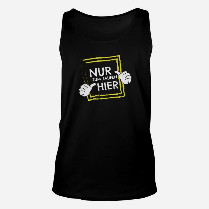 Lustiges Sauf Unisex TankTop Nur zum Saufen hier, Party-Unisex TankTop Schwarz