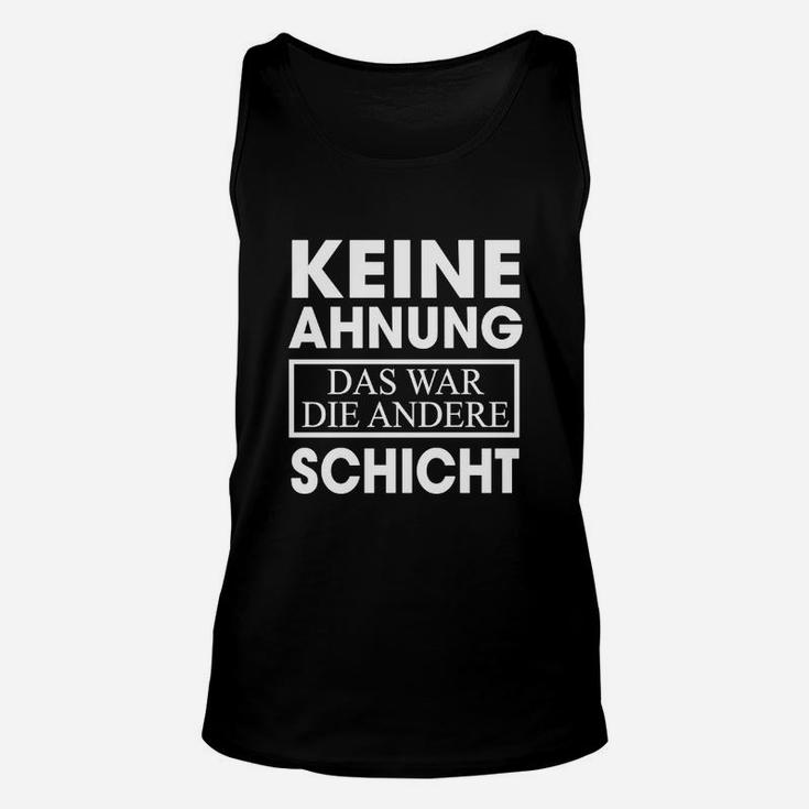 Lustiges Schichtarbeit Unisex TankTop Andere Schicht Spruch, Geschenk für Kollegen